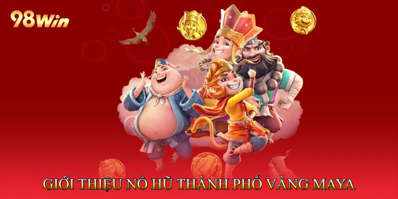 Giới thiệu Nổ hũ thành phố vàng Maya